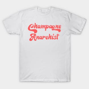 CHAMPAGNE ANARCHIST T-Shirt